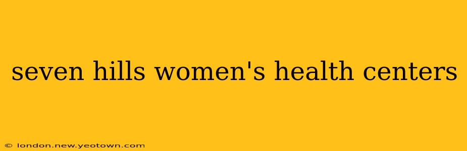 seven hills women's health centers