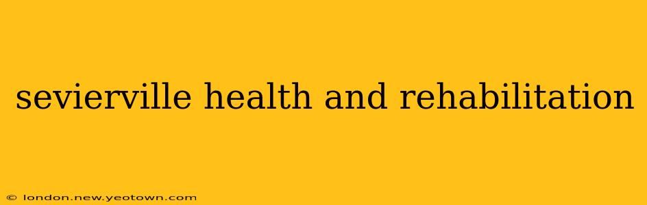 sevierville health and rehabilitation