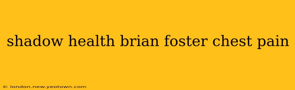 shadow health brian foster chest pain