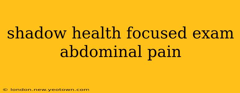 shadow health focused exam abdominal pain