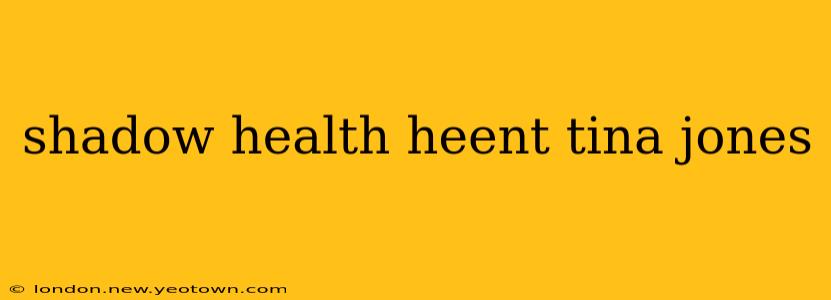 shadow health heent tina jones
