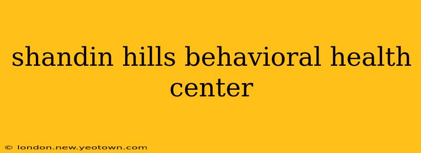 shandin hills behavioral health center