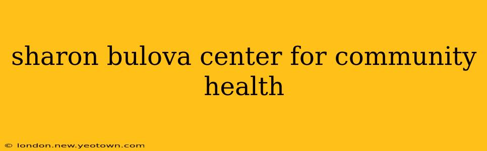 sharon bulova center for community health