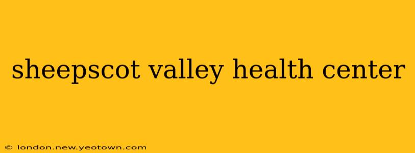 sheepscot valley health center