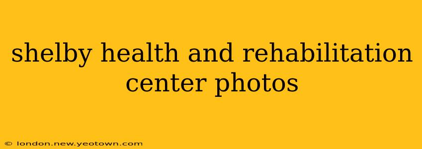 shelby health and rehabilitation center photos