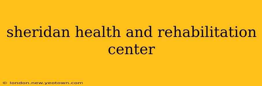 sheridan health and rehabilitation center