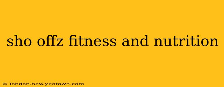 sho offz fitness and nutrition