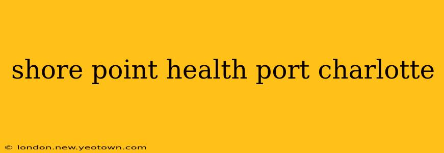 shore point health port charlotte