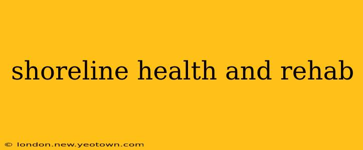 shoreline health and rehab