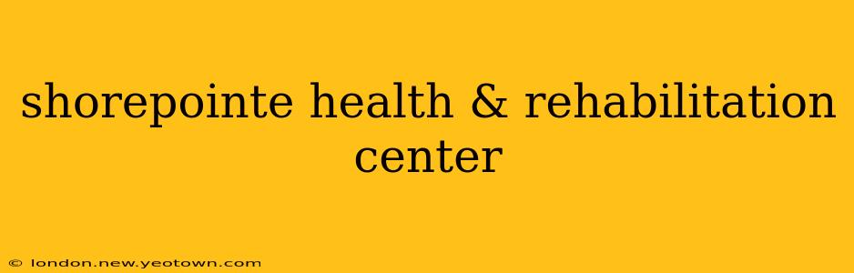 shorepointe health & rehabilitation center
