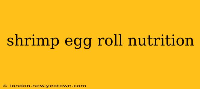 shrimp egg roll nutrition