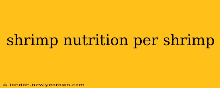shrimp nutrition per shrimp