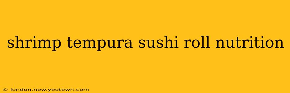 shrimp tempura sushi roll nutrition