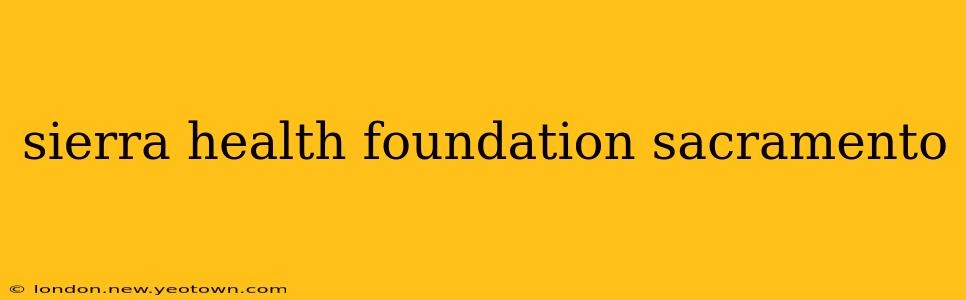 sierra health foundation sacramento
