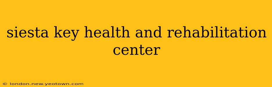 siesta key health and rehabilitation center