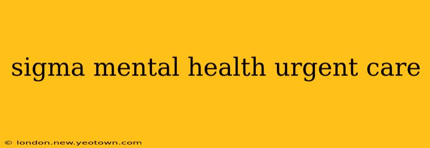sigma mental health urgent care