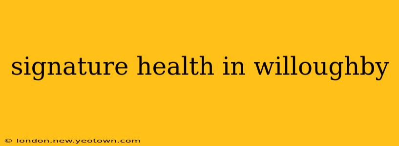 signature health in willoughby