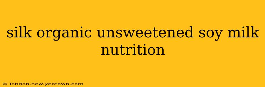 silk organic unsweetened soy milk nutrition