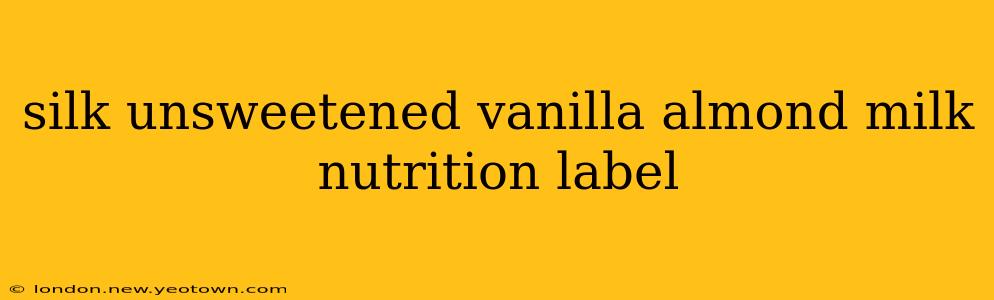 silk unsweetened vanilla almond milk nutrition label