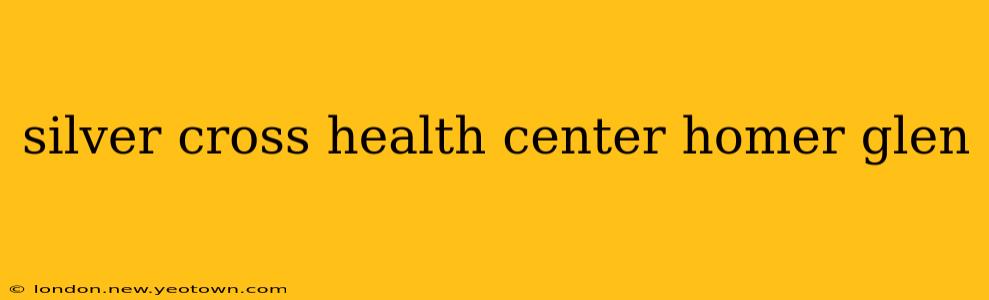 silver cross health center homer glen