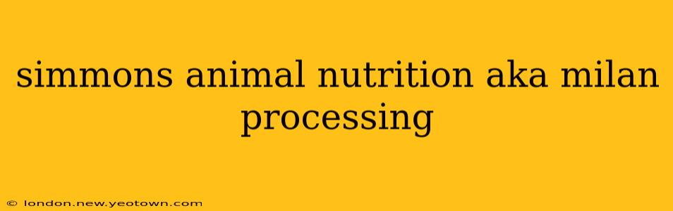 simmons animal nutrition aka milan processing