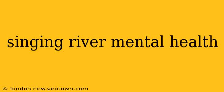 singing river mental health