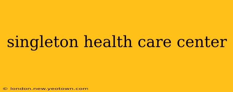 singleton health care center