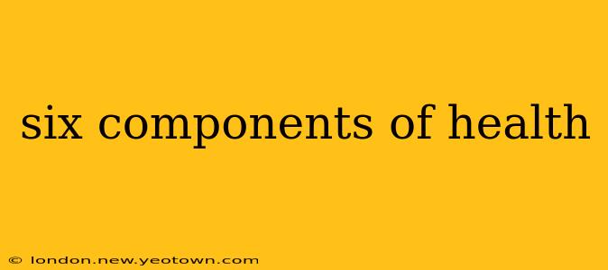 six components of health