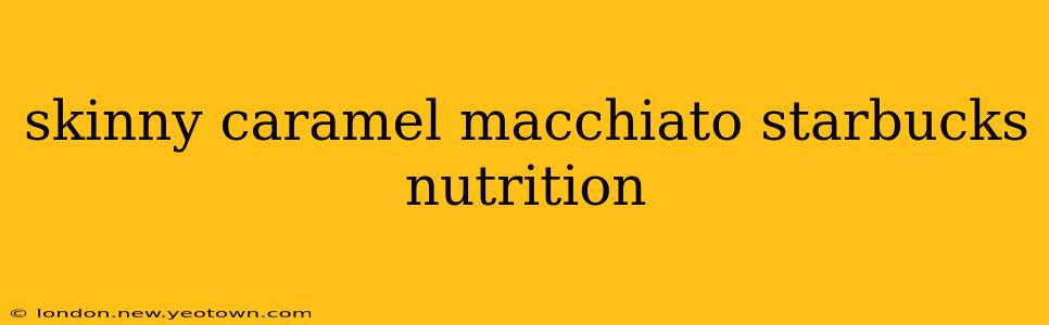 skinny caramel macchiato starbucks nutrition