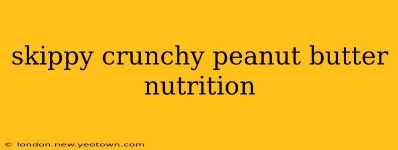 skippy crunchy peanut butter nutrition