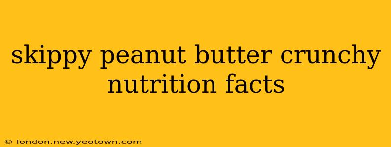 skippy peanut butter crunchy nutrition facts