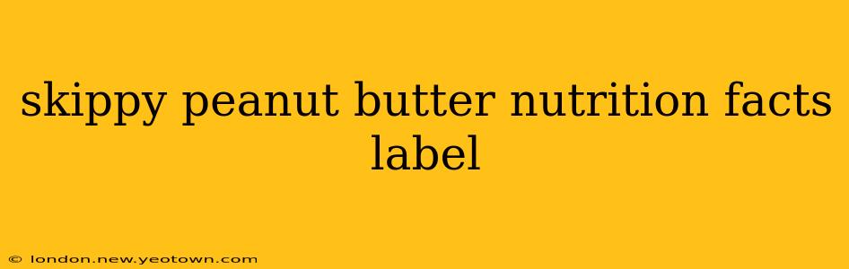 skippy peanut butter nutrition facts label