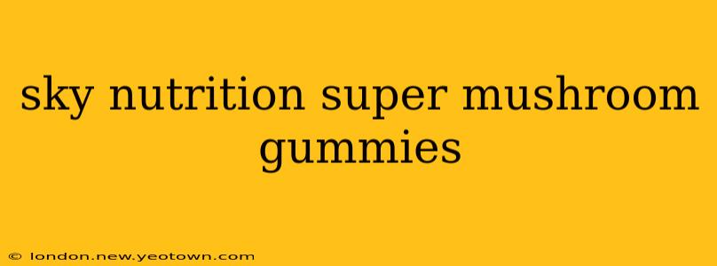 sky nutrition super mushroom gummies