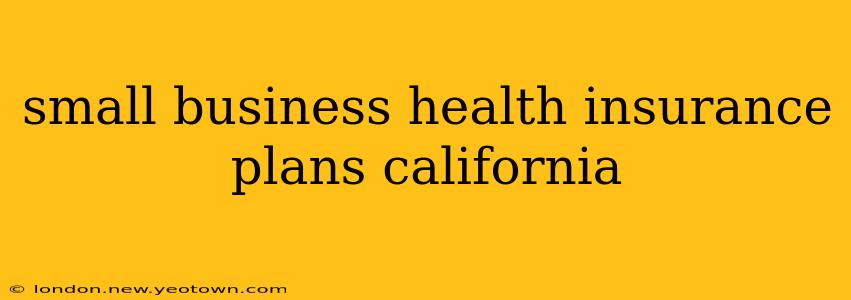 small business health insurance plans california