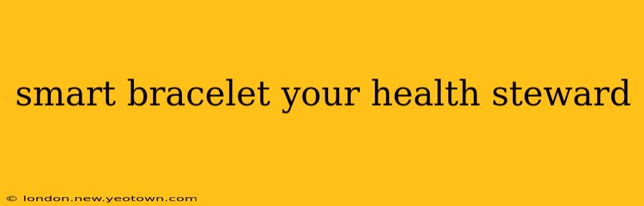 smart bracelet your health steward