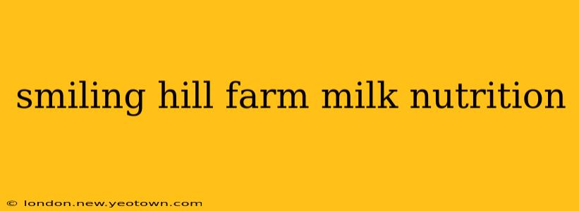 smiling hill farm milk nutrition