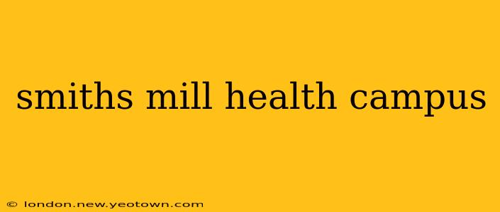 smiths mill health campus