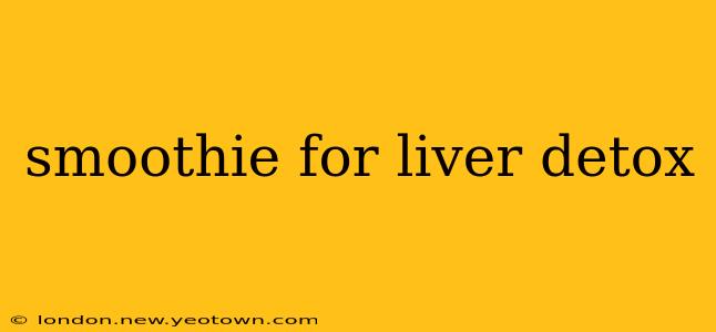 smoothie for liver detox