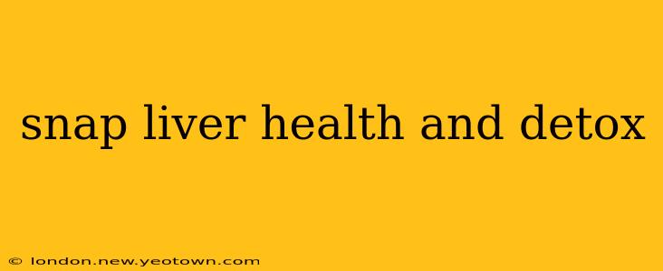 snap liver health and detox