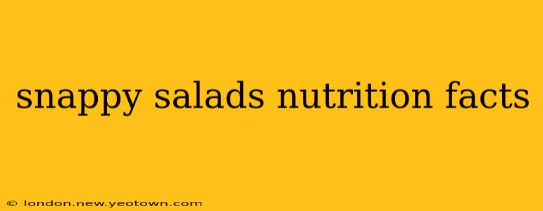 snappy salads nutrition facts