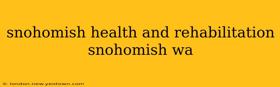 snohomish health and rehabilitation snohomish wa