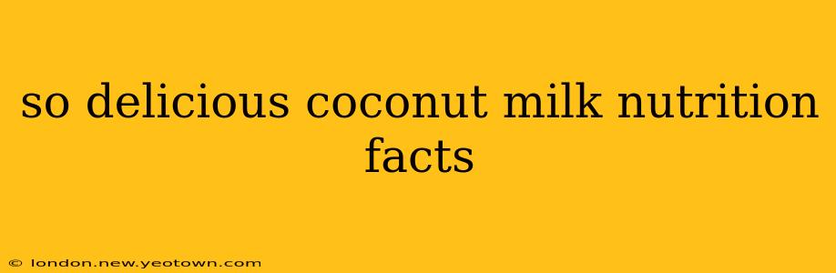 so delicious coconut milk nutrition facts