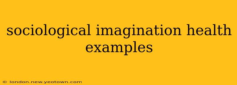sociological imagination health examples