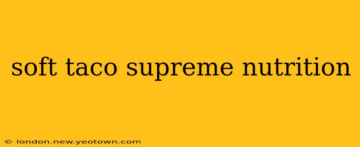 soft taco supreme nutrition