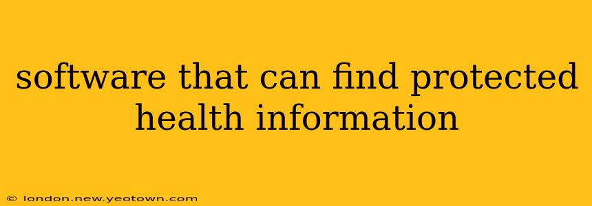 software that can find protected health information