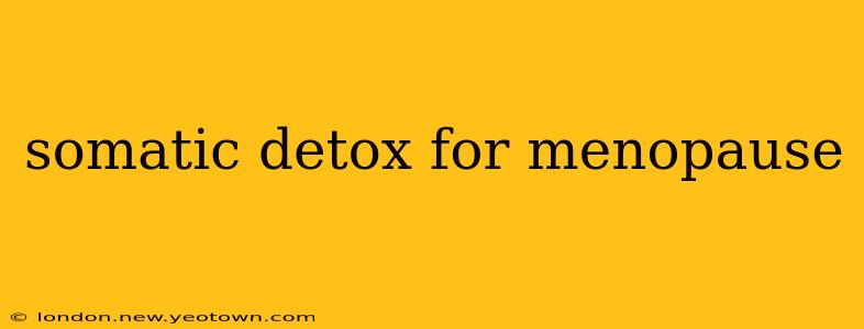 somatic detox for menopause