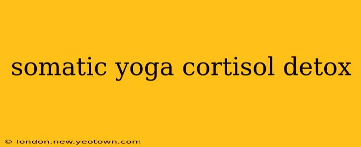 somatic yoga cortisol detox