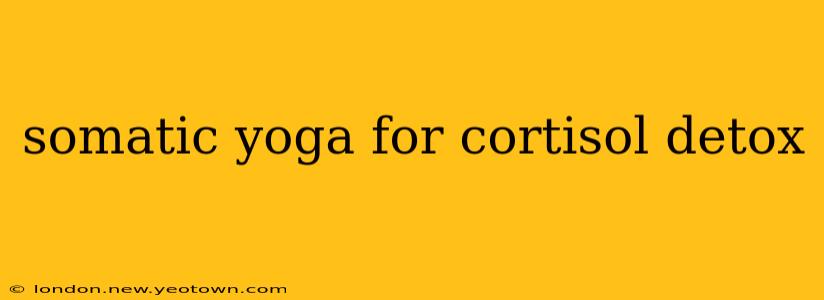 somatic yoga for cortisol detox