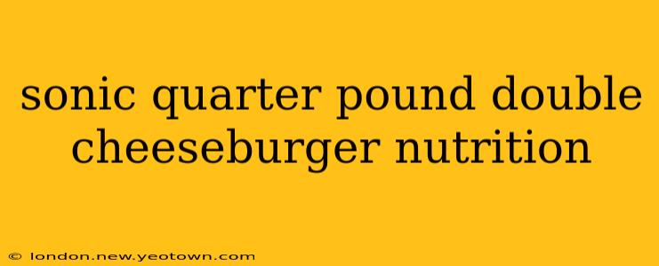 sonic quarter pound double cheeseburger nutrition
