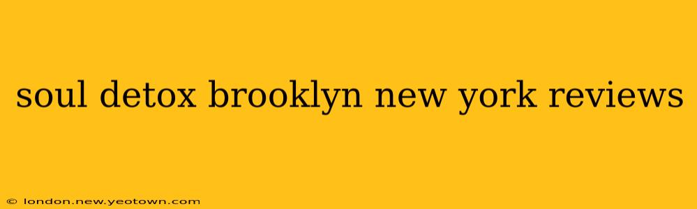 soul detox brooklyn new york reviews